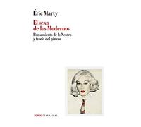 El Sexo De Los Modernos: Pensamiento De Lo Neutro Y Teoria Del Genero