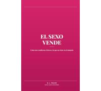 El sexo vende: Cómo nos vendieron el deseo y lo que no viene en el anuncio (Colección Vende)