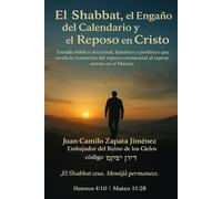 El Shabbat, el Engaño del Calendario y el Reposo en Cristo: Estudio bíblico doctrinal, histórico y profético que revela la transición del reposo ceremonial al eterno en el Mesías.