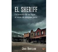 El Sheriff: La historia de un lugar al oeste de ninguna parte