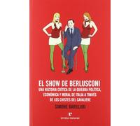 El show de Berlusconi: Una historia crítica de la quiebra política, económica y moral de Italia a través de los chistes del Cavaliere (Fuera de colección)