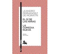 El sí de las niñas / La comedia nueva: Edición de René Andioc. Guía de lectura de Mª Jesús Alcalde (Clásica)