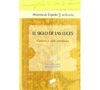 El Siglo de Las Luces: cultura y vida cotidiana: 16 (Historia de España, 3er milenio)