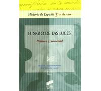 El siglo de las luces: política y sociedad: 15 (Historia de España, 3er milenio)