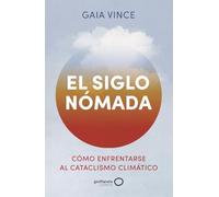 El siglo nómada: Cómo enfrentarse al cataclismo climático (geoPlaneta Ciencia)