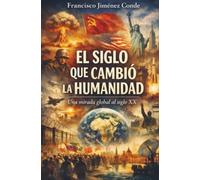 EL SIGLO QUE CAMBIO LA HUMANIDAD: Una mirada global al siglo XX