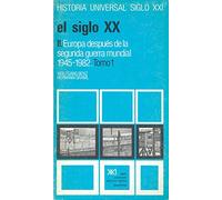 El siglo XX. Vol. 35.II. Tomo I: Europa después de la Segunda Guerra Mundial, 1945-1982 (Historia universal)