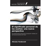 El significado personal de los sueños: una nueva perspectiva: Un puente entre la teoría de la activación-síntesis y la teoría psicoanalítica de Freud
