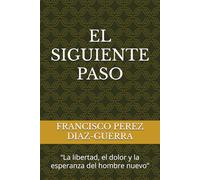 EL SIGUIENTE PASO: “La libertad, el dolor y la esperanza del hombre nuevo”