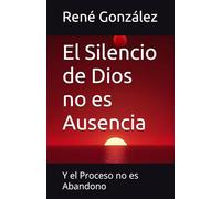 El Silencio de Dios no es Ausencia: Y el Proceso no es Abandono: 15 (Escuela del Espíritu)