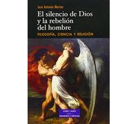 El silencio de Dios y la rebelión del hombre: Filosofía, ciencia y religión (ESTUDIOS Y ENSAYOS)