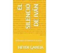 EL SILENCIO DE IVÁN: De la vida a la muerte en un paso.