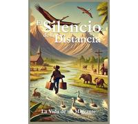 El SIlencio de la DIstancia: La vida de un Migrante