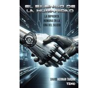 EL SILENCIO DE LA HUMANIDAD: La impronta humana en la era del silicio