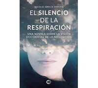 El silencio de la respiración: Una novela sobre la visión occidental de la meditación (Caligrama)