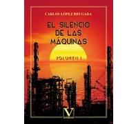 El silencio de las máquinas: volumen I: 1 (Narrativa)
