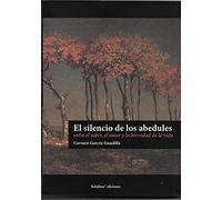 El Silencio De Los Abedules. Entre El Saber El Amor Y La Brevedad De L