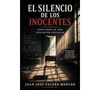 EL SILENCIO DE LOS INOCENTES: Espejismos de una educación inclusiva: 1 (Biblioteca de la Escuela humana)