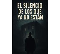El Silencio de los Que Ya No Están: “A veces, los muertos sólo descansan cuando te convencen de seguir su trabajo.” (La Serie del Silencio)