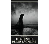 El silencio de mis lágrimas: Frases, versos y poemas.