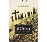 El silencio: De Paulo VI a Bergoglio. Las relaciones secretas de la iglesia con la Esma / De Paul VI a Bergoglio. THe Secret Realstions of the Church with the ESMA (SIN COLECCION)