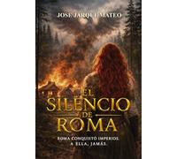 EL SILENCIO DE ROMA: Roma conquisto imperios. A ella jamás. Una novela histórica de la rebelión entre Roma y Britania.