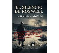 El silencio de Roswell: La historia casi oficial: Un thriller negro en el corazón de Roswell