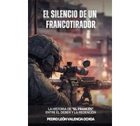 El Silencio de un Francotirador: La Historia de "El francés"