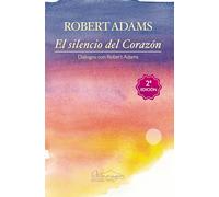 El silencio del Corazón: Diálogos con Robert Adams.