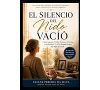 El silencio del nido vacío: Cómo superar el dolor, restablecer los lazos y redescubrir tu vida después de que tus hijos se casen