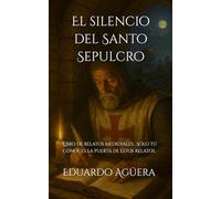 El silencio del Santo Sepulcro: (Libro de relatos medievales) Lectores de 11 a 18 años. Sólo tú conoces la puerta de estos relatos.