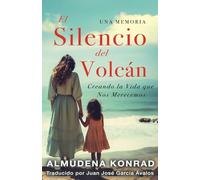 El Silencio Del Volcan: Creando la Vida Que Nos Merecemos