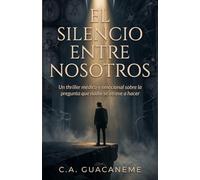 El Silencio Entre Nosotros: Un thriller médico y emocional sobre la pregunta que nadie se atreve a hacer
