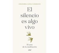 El silencio es algo vivo: El arte de la meditación – Ariel