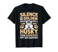 El Silencio es Dorado a Menos Que tengas un Husky Entonces el Silencio es Camiseta