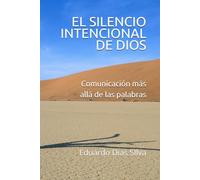 EL SILENCIO INTENCIONAL DE DIOS: Comunicación más allá de las palabras