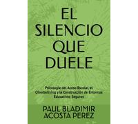 EL SILENCIO QUE DUELE: Psicología del Acoso Escolar, el Ciberbullying y la Construcción de Entornos Educativos Seguros