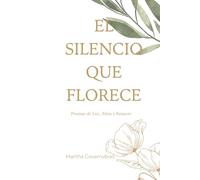 El silencio que florece: poemas de luz, alma y renacer