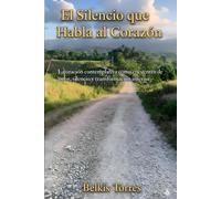 El Silencio que Habla al Corazon: La Oracion Contemplativa como encuentro de amor, silencio, y transformacion interior
