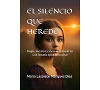 EL SILENCIO QUE HEREDÉ: Magia, secretos y voces del pasado en una fantasía épica emocional