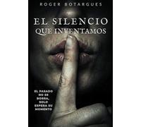 EL SILENCIO QUE INVENTAMOS: El pasado no se borra, solo espera su momento