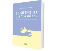 El silencio que nos abraza. Una mirada a la prevención del suicidio y la autolesión | Luis Fernando López Martínez
