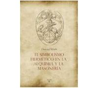 El Simbolismo Hermetico En La Alquimia Y La Masoneria