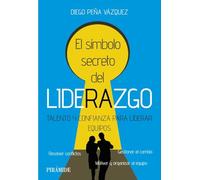 El símbolo secreto del liderazgo: Talento y confianza para liderar equipos (Empresa y Gestión)