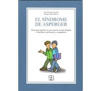 El Síndrome de Asperger. Guía para mejorar la convivencia escolar dirigida a familiares, profesores y compañeros: Guía para mejorar la convivencia ... especial y dificultades de aprendizaje)