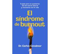 El síndrome de burnout: Tu guía para no quemarte. Sal del estrés laboral y reconecta con la vida (Vergara)
