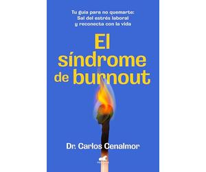 El síndrome de burnout: Tu guía para no quemarte. Sal del estrés laboral y reconecta con la vida (Vergara)