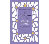 El síndrome de la chica buena: Deja de complacer a todo el mundo y empieza a pensar en ti – Ed. esp.