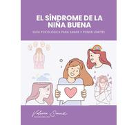 El Síndrome de la Niña Buena: Guía Psicológica para Sanar y Poner Límites