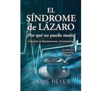 El Síndrome de Lázaro ¿Por qué no puedo morir? Una colección de reanimaciones, avivamientos, ECM y OBE Presentando: Una memoria, incluida la guerra de Vietnam